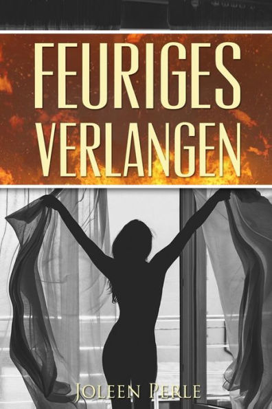 Erotikromane: Feuriges Verlangen: Erotischer Liebesroman (Erotikromane, Liebesromane, Erotik) (German Edition)