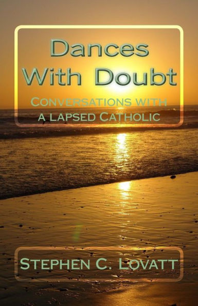 Dances With Doubt: Conversations With A Lapsed Catholic