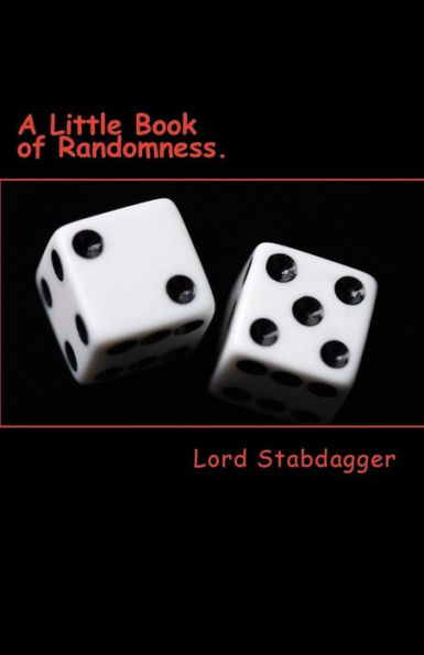 A Little Book Of Randomness.: Poems, Rhymes And Silly Little Things.