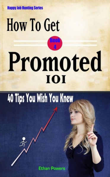How To Get Promoted 101: Forty Tips You Wish You Knew (Happy Job Hunting)