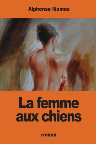 La Femme Aux Chiens (French Edition)