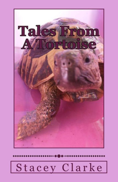 Tales From A Tortoise: A Collection Of Stories, Quotes And More