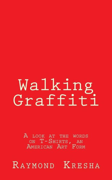 Walking Graffiti: A Look At The Words On T-Shirts ? An American Art Form!