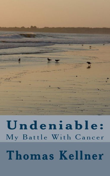 Undeniable:: My Battle With Cancer