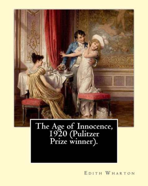 The Age Of Innocence, 1920 (Pulitzer Prize Winner).Novel By: Edith Wharton: The Age Of Innocence Is Edith Wharton's Twelfth Novel