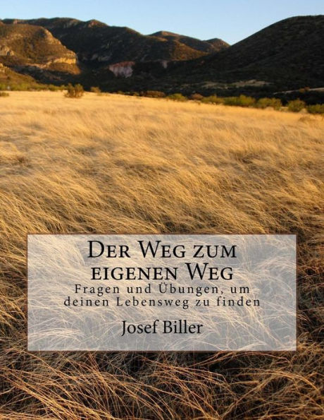 Der Weg Zum Eigenen Weg: Durch Fragen Und ubungen Seinen Eigenen Lebensweg Finden (German Edition)