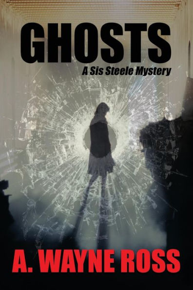 Ghosts: A Sis Steele Thriller (A Sis Steele Thriller - The Final Chapter)