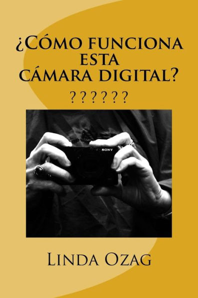 ¿Cómo Funciona Esta Cámara Digital?: Camara Digital (Spanish Edition)