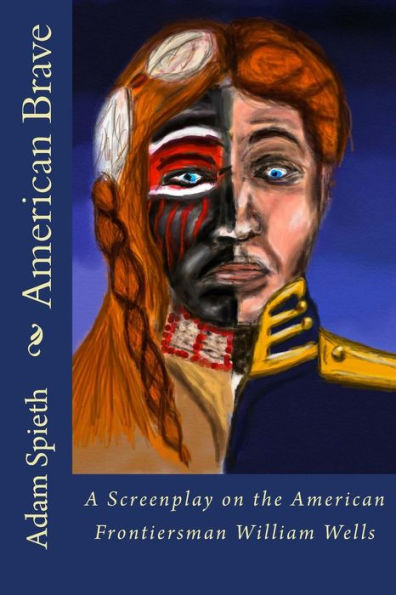 American Brave: A Screenplay On The American Frontiersman William Wells