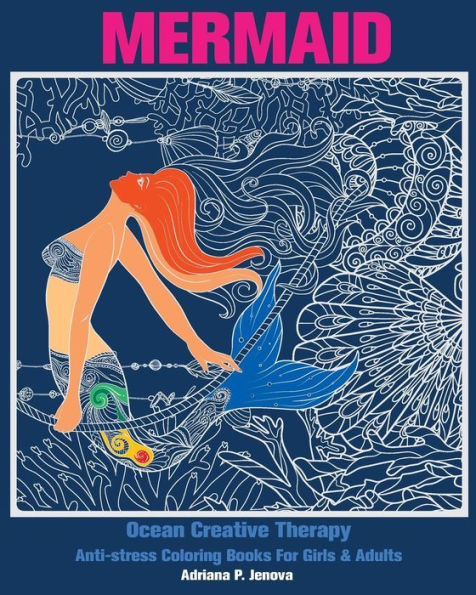 Mermaid: Ocean Creative Therapy: Anti-Stress Coloring Books For Girls & Adults: (Anti-Stress Art Therapy Adult Coloring Book Volume 6)
