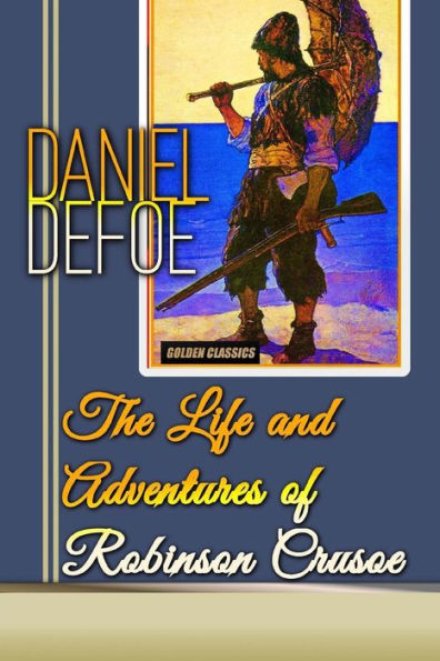 The Life And Adventures Of Robinson Crusoe (Golden Classics)