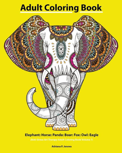 Adult Coloring Book: Elephant: Horse: Panda: Boar: Fox: Owl: Eagle:Beautiful: Henna And Paisley Style: Rhinoceros: Bears Cola: Snail: Bird Beautiful : ... Art Therapy Adult Coloring Book Volume 7)