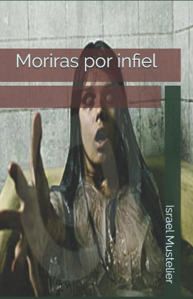 Moriras Por Infiel (Spanish Edition) - 9781542440240
