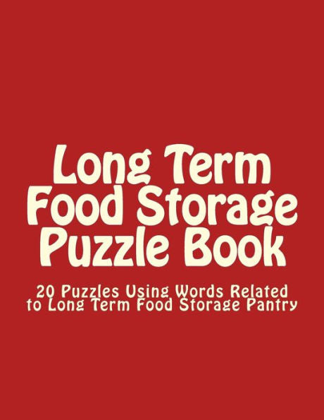 Long Term Food Storage Puzzle Book: 20 Puzzles Using Words Related To Long Term Food Storage Pantry