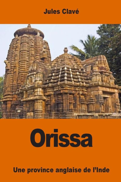 Orissa: Une Province Anglaise De L’Inde (French Edition)