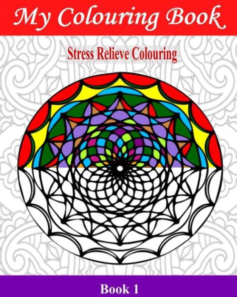 My Colouring Book: Stress Relieve Colouring 1 (Adult Colouring Books)