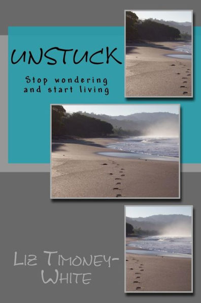 Unstuck: Stop Wondering And Start Living
