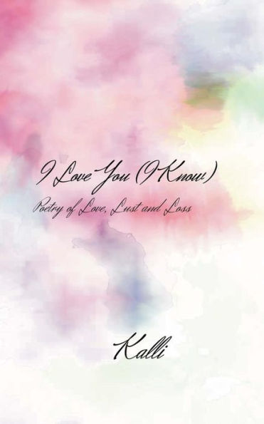 I Love You (I Know): Poetry Of Love, Lust And Loss