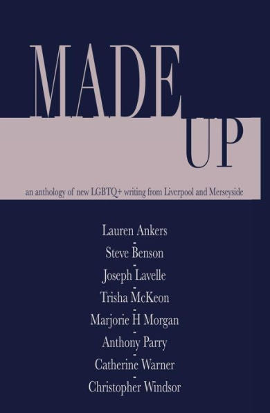 Made Up: An Anthology Of Lgbt Fiction From Liverpool And Merseyside