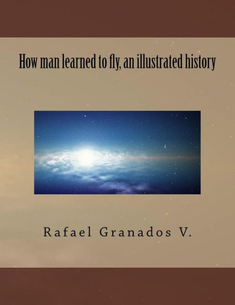 How Man Learned To Fly, An Illustrated History