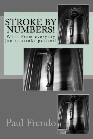Stroke By Numbers!: Who: From Everyday Joe To Stroke Patient!