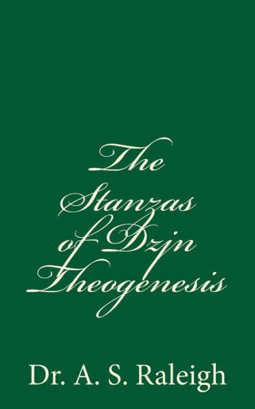 The Stanzas Of Dzjn Theogenesis: By Dr. A. S. Raleigh