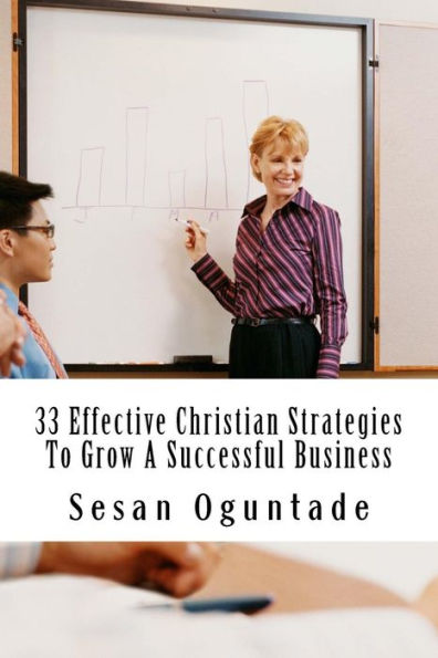 33 Effective Christian Strategies To Grow A Successful Business (Faith And Business)