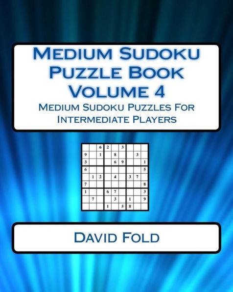 Medium Sudoku Puzzle Book Volume 4: Medium Sudoku Puzzles For Intermediate Players