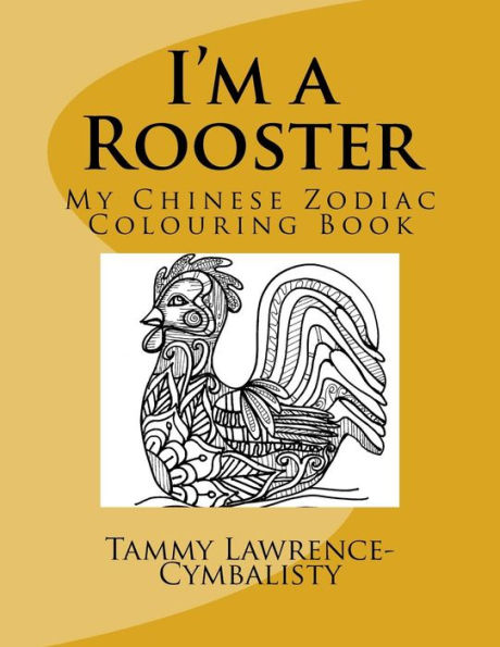 I'M A Rooster: My Chinese Zodiac Colouring Book