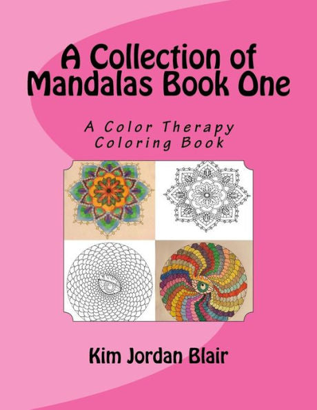 A Collection Of Mandalas Book 1: A Color Therapy Coloring Book (A Collection Of Mandals)