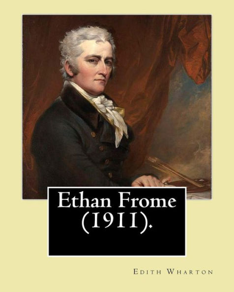 Ethan Frome (1911). By: Edith Wharton: Ethan Frome Is A Novel Published In 1911 By The Pulitzer Prize-Winning American Author Edith Wharton.