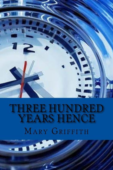 Three Hundred Years Hence (English Edition)