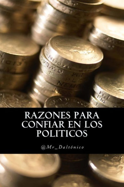 Razones Para Confiar En Los Politicos (Spanish Edition)