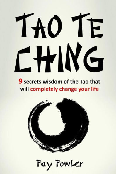 Tao Te Ching: 9 Secrets Wisdom Of The Tao That Will Completely Change Your Life