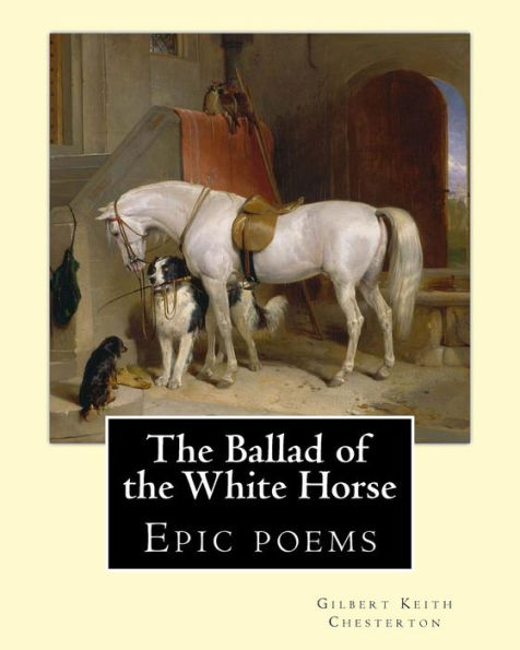 The Ballad Of The White Horse, By:Gilbert Keith Chesterton: Epic Poems