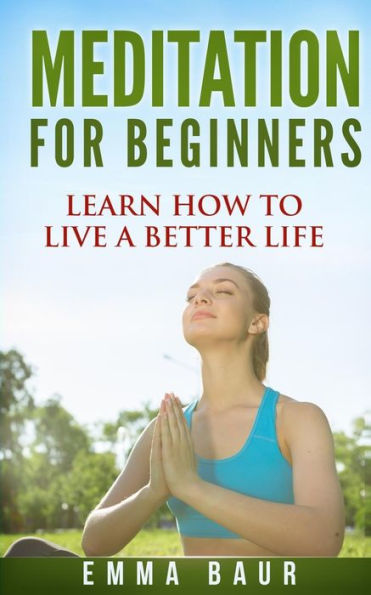 Meditation For Beginners: The Comprehensive Guide To Learn How To Meditate Mindfully And Increase Your Happiness