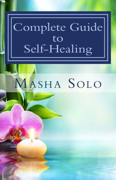 Complete Guide To Self-Healing: Self-Hypnosis, Diet And Energy Healing Techniques