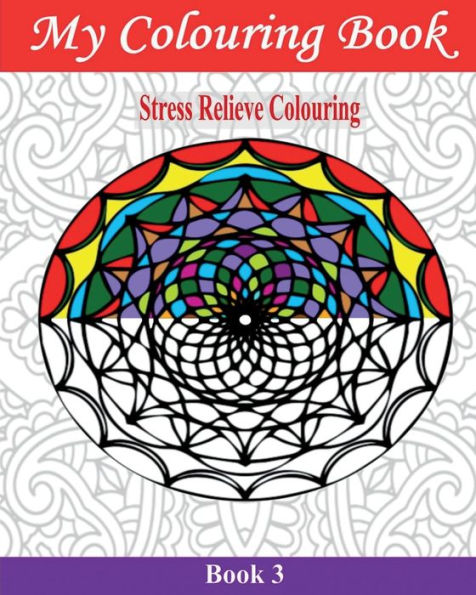 My Colouring Book: Stress Relieve Colouring 3 (Adult Colouring Books)