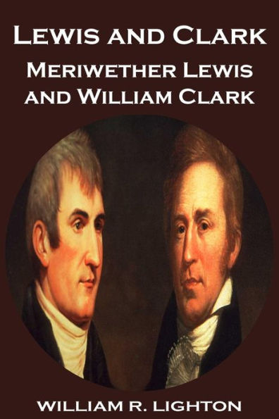 Lewis And Clark: Meriwether Lewis And William Clark