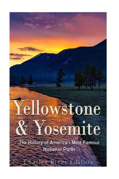 Yellowstone & Yosemite: The History Of America’S Most Famous National Parks - 9781542531856