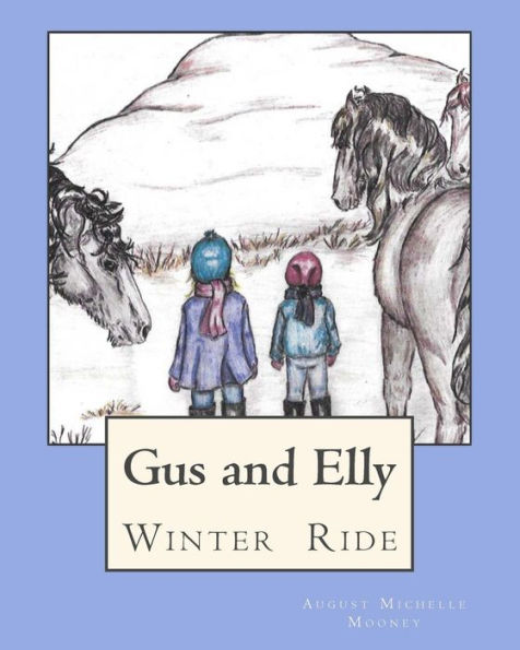 Winter Ride: Gus And Elly Set Off On A Special Winter Ride With Their Horse Friends, Princess Onna, Coyote And Rusty, To Explore A Nearby Mountain. ... They Find When They Finally Reach The Top?