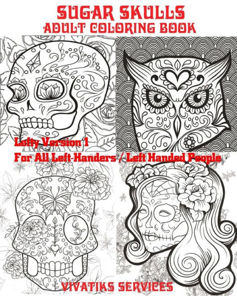 Sugar Skulls - Lefty Version 1 For All Left-Handers / Left-Handed People: Adult Coloring Book (Leftys)