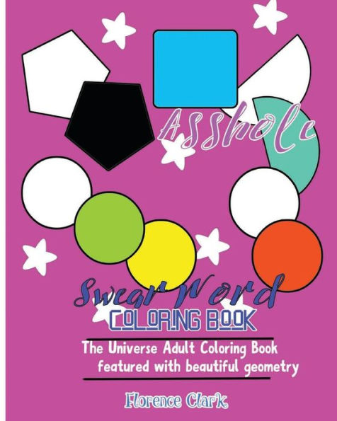Cunt Face: Swear Word Coloring Book : The Universe Adult Coloring Book Featured With Beautiful Geometry (Fuck And Shit)