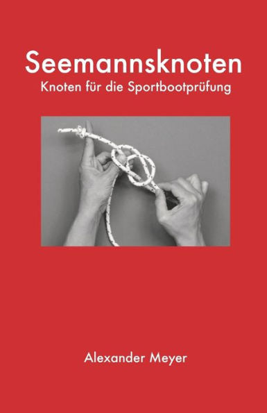 Seemannsknoten: Knoten Fur Die Sportbootprufung (German Edition)
