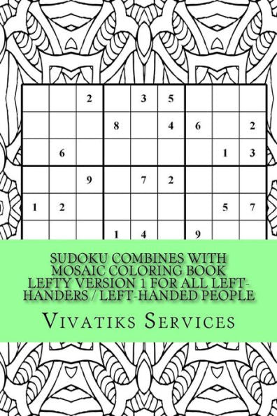 Sudoku Combines With Mosaic Coloring Book Lefty Version 1 For All Left-Handers / Left-Handed People: 50 Random Sudoku Puzzles Adult Coloring Book (Leftys)