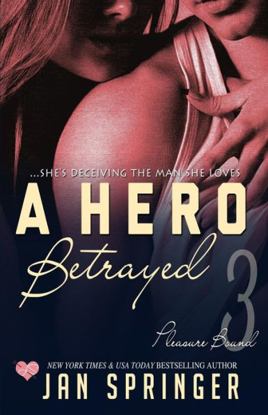 A Hero Betrayed: She's Deceiving The Man She Loves... (Pleasure Bound)