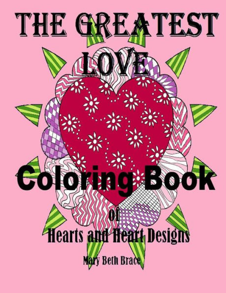 The Greatest Love Coloring Book: A Coloring Book Of Hearts And Heart Designs