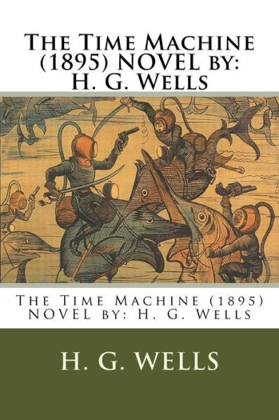 The Time Machine (1895) Novel By: H. G. Wells