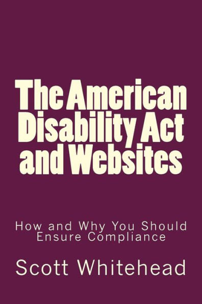 The American Disability Act And Websites: How And Why You Should Ensure Compliance