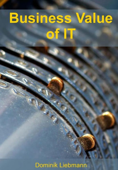 Business Value Of It: GeschAftlichen Nutzen Von It-Projekten Quantifizieren (German Edition)